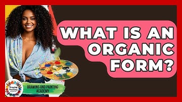 What Is An Organic Form? - Drawing and Painting Academy