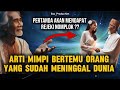 ARTI MIMPI bertemu dengan orang yang sudah Meninggal