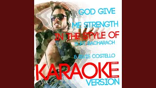 God Give Me Strength (In the Style of Burt Bacharach &amp; Elvis Costello) (Karaoke Version)