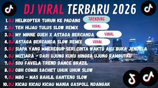 DJ TIKTOK TERBARU 2026🎵DJ HELIKOPTER TURUN KE PADANG 🎵DJ TEH HIJAU TULUS SLOW FULL ALBUM