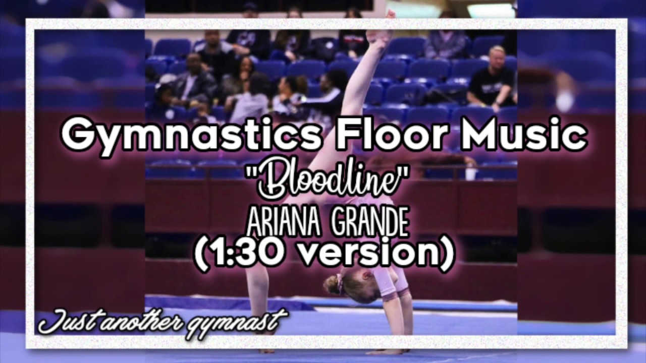 Ariana Grande Gymnastics Floor Music Ariana Grande Songs