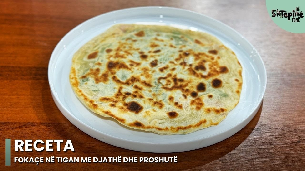 Fokaçe në tigan me djathë dhe proshutë - Në Shtëpinë Tonë