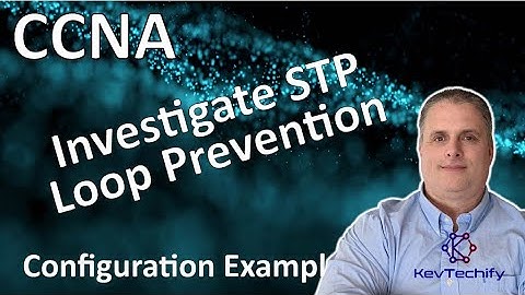 Investigate STP Loop Prevention Example - STP Concepts - Lab 5.1.9 - CCNA - KevTechify | vid 45