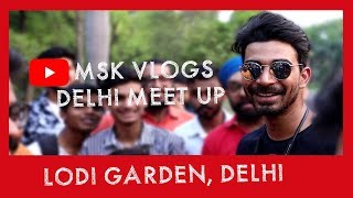 MSK Vlogs meetup in Delhi | Lodi Garden | Delhi Meetup | Lets go with Aksh |