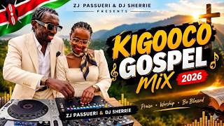 KIGOOCO Kikuyu Gospel Mix 2026 🔥 | Zj Passueri  x  Dj Sherrie