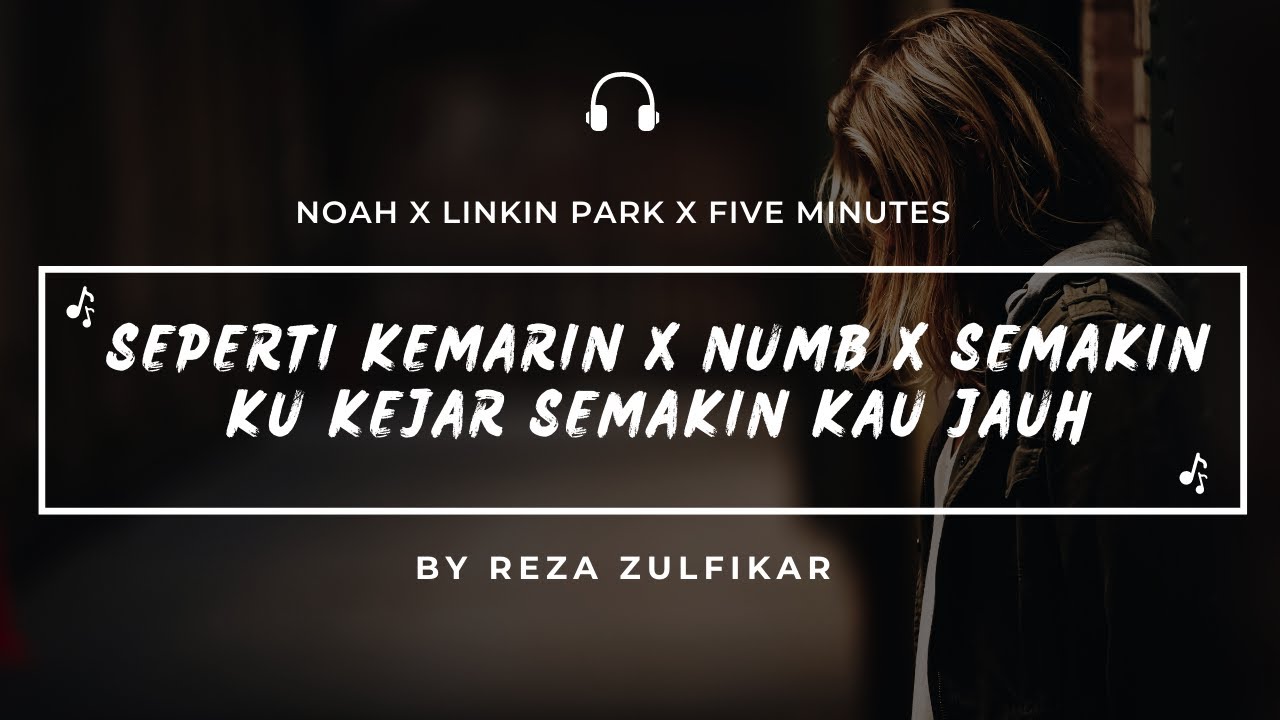LINKIN PARK X NOAH X FIVE MINUTES - Numb X Seperti Kemarin X Semakin Ku Kejar Semakin Kau Jauh