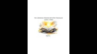 The Unending Finished Mystery Revealed (Part 6)