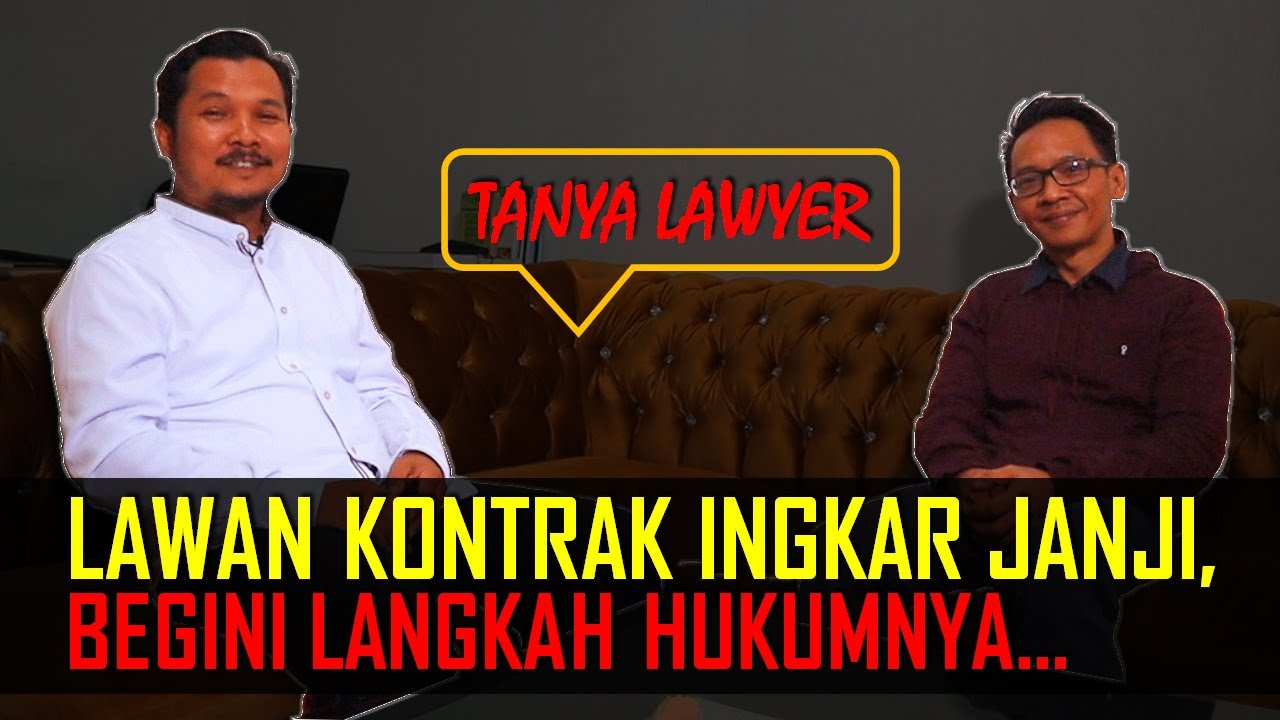 Tanya Lawyer: KALAU LAWAN KONTRAK INGKAR JANJI, BEGINI LANGKAH HUKUMNYA....