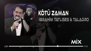 İbrahim Tatlıses & Taladro - Kötü Zaman ( Tayfun Ali Çavuş Remix