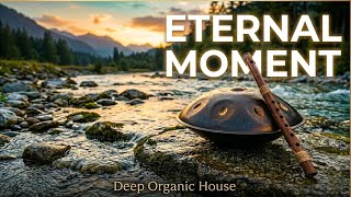 Eternal Moment | Relaxing Organic Deep House Experience | Handpan &amp; Flute