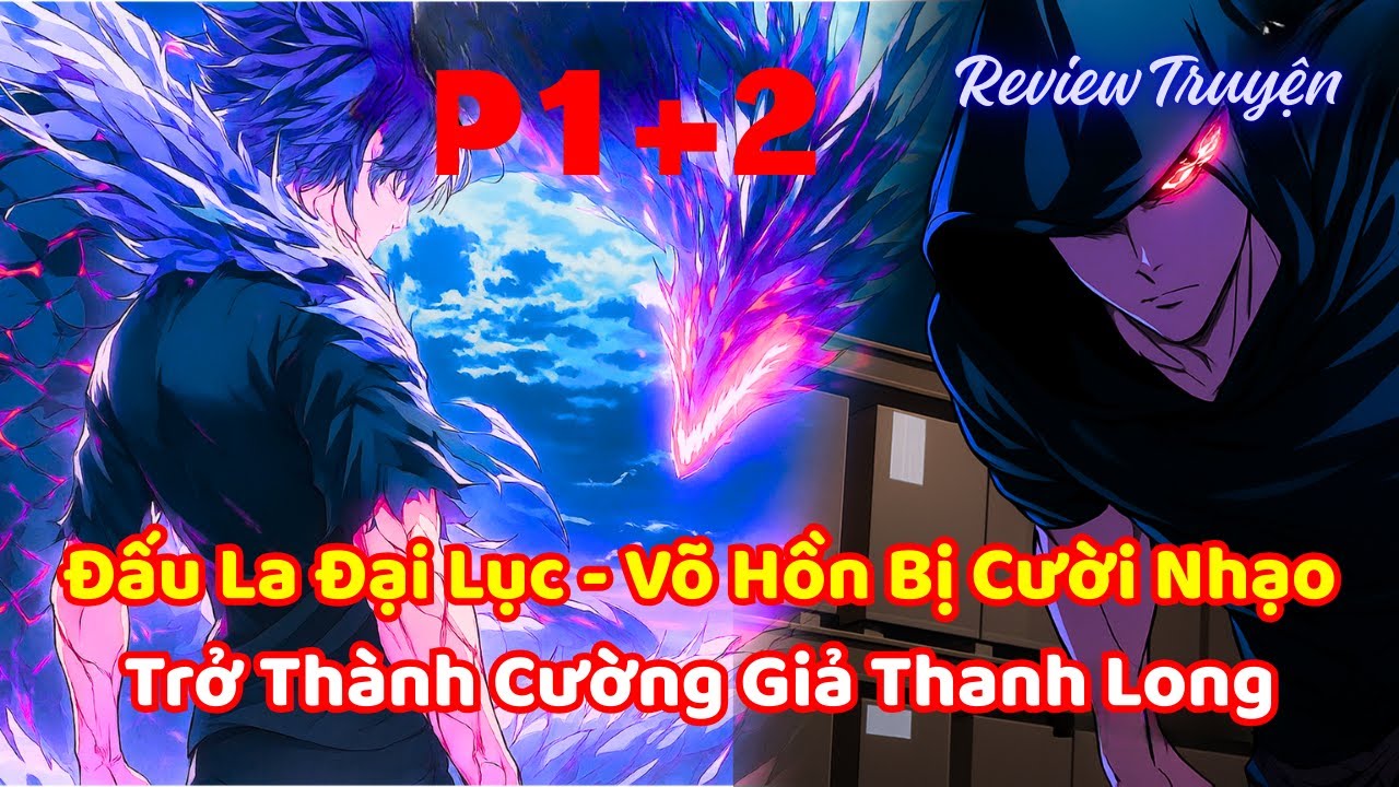 Đấu La Đại Lục - Võ Hồn Bị Cười Nhạo Trở Thành Cường Giả Thanh Long | P1+2