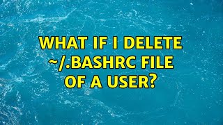 Ubuntu: What if I delete ~/.bashrc file of a user? (2 Solutions!!)