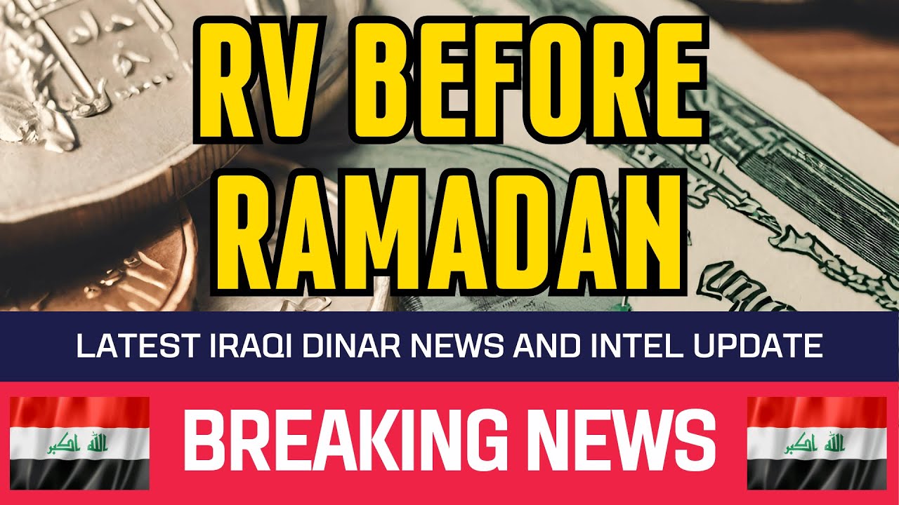 🔥 Iraqi Dinar 🔥 Exciting News from Iraq: Potential RV Before Ramadan 🔥