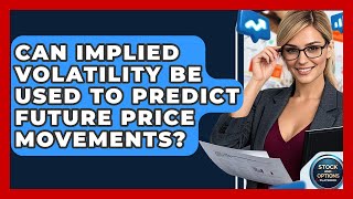 Can Implied Volatility Be Used To Predict Future Price Movements? - Stock and Options Playbook