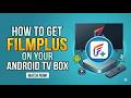 Filmplus Setup Guide For Android TV Box