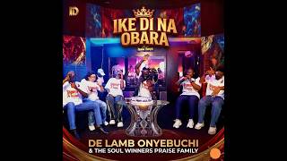 Ike Di Na Obara(There Is Power In The Blood) By De Lamb Onyebuchi and the soul winners praise family