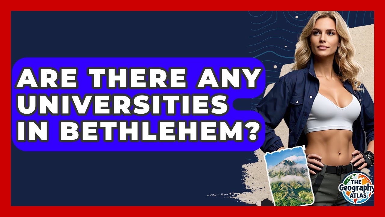 Are There Any Universities In Bethlehem? - The Geography Atlas