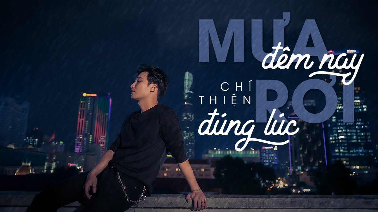Mưa Đêm Nay Rơi Đúng Lúc - Chí Thiện | Official Music Video