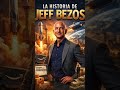 LA HISTORIA DE #JEFFBEZOS #history #shortsviraltvtv #historia #life #amazon #amazing #duet #vida