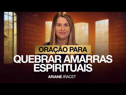 ORAÇÃO PARA QUEBRAR AMARRAS ESPIRITUAIS- espíritos espiões 