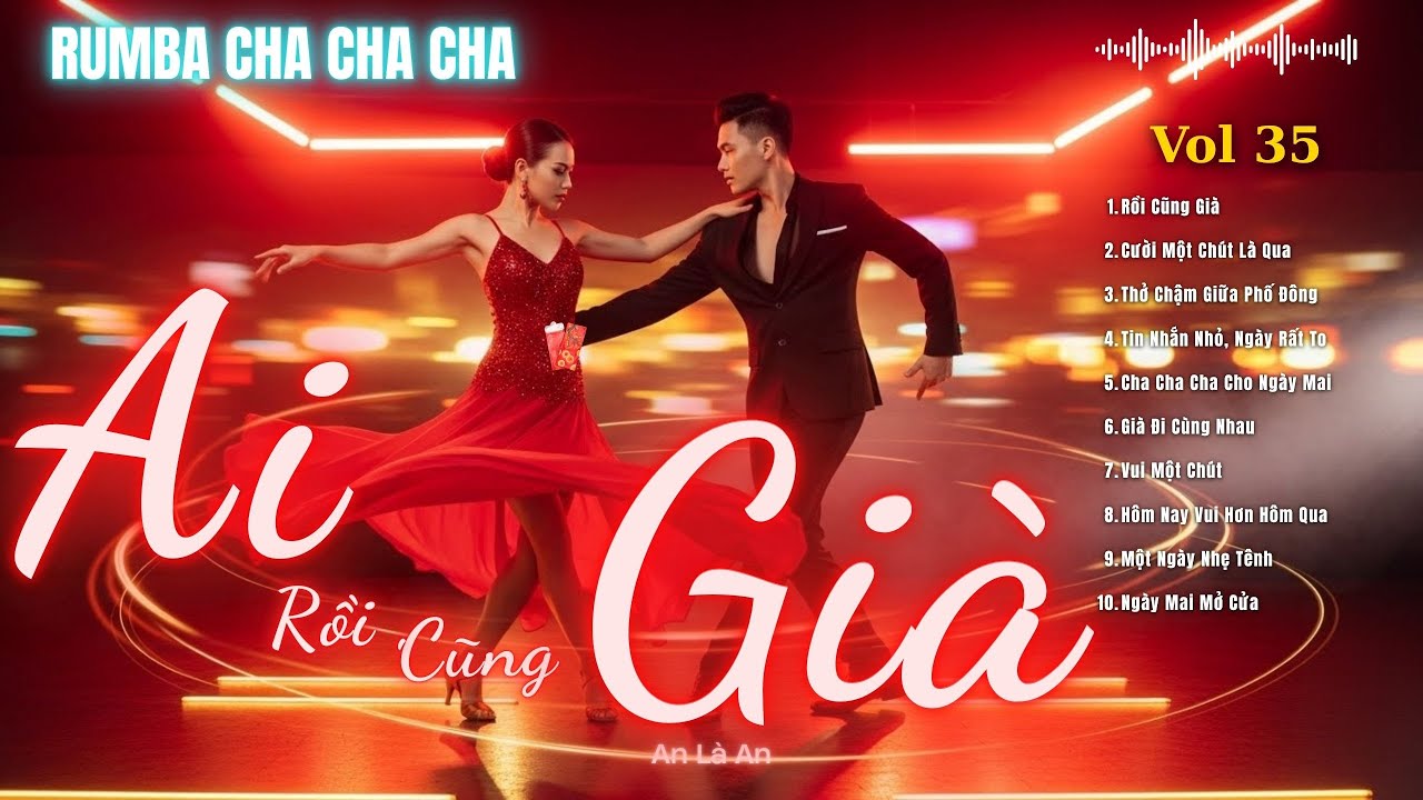 ALBUM: RỒI CŨNG GIÀ – CHA CHA CHA CHO CUỘC ĐỜI NHẸ TÊNH | Rumba chất lượng cao