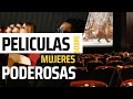 Las mejores peliculas de Mujeres Fuertes y Poderosas.