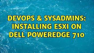 DevOps & SysAdmins: Installing ESXI on Dell PowerEdge 710 Net Worth