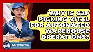 Why Is G2P Picking Vital For Automated Warehouse Operations? - Smart Logistics Network