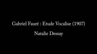 Gabriel Fauré : Etude Vocalise (1907) - Natalie Dessay
