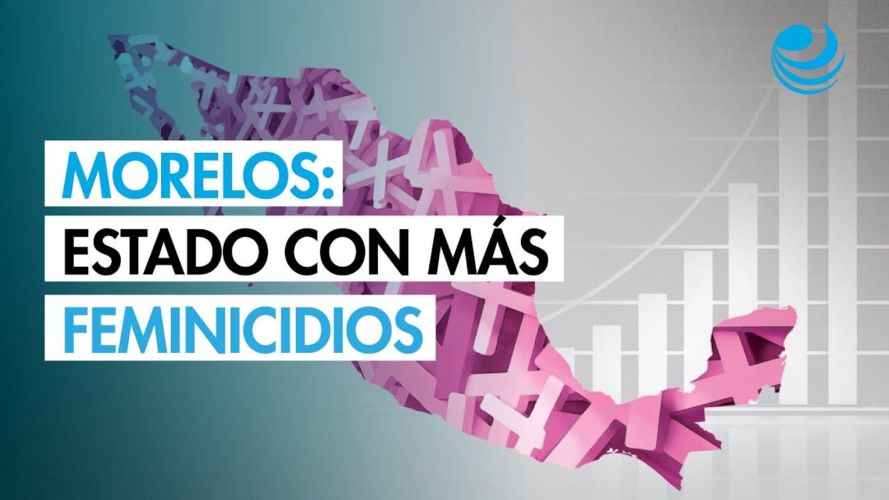 Morelos es el estado con la tasa más alta de feminicidios en México ...