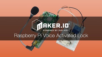 Raspberry Pi Voice Activated Lock – Maker.io Tutorial | Digi-Key Electronics