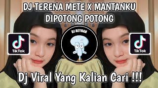 DJ TERENA METE X MANTANKU DIPOTONG POTONG BY UNYIL 12 REMIX VIRAL TIK TOK TERBARU YANG KALIAN CARI