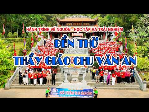 Hành trình về nguồn - Đền thờ Thầy giáo Chu Văn An - Người Thầy muôn đời rạng danh