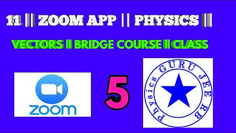 11 || ZOOM APP || PHYSICS || VECTORS || BRIDGE COURSE || CLASS 5
