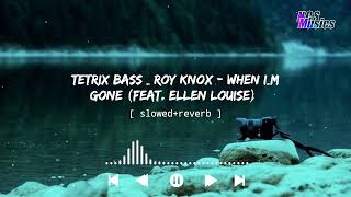 Tetrix Bass   Roy Knox  When I m Gone feat Ellen Louise  Slowedreverb   Ncs 