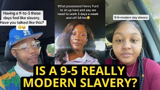 Working A 9-5 Job Is Modern Slavery!!…….