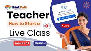 Tutorial 09 | How to Start a Live Class on Thinkpath | Thinkpath Teacher Help Center