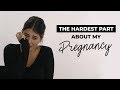 The HARDEST PART about my pregnancy.