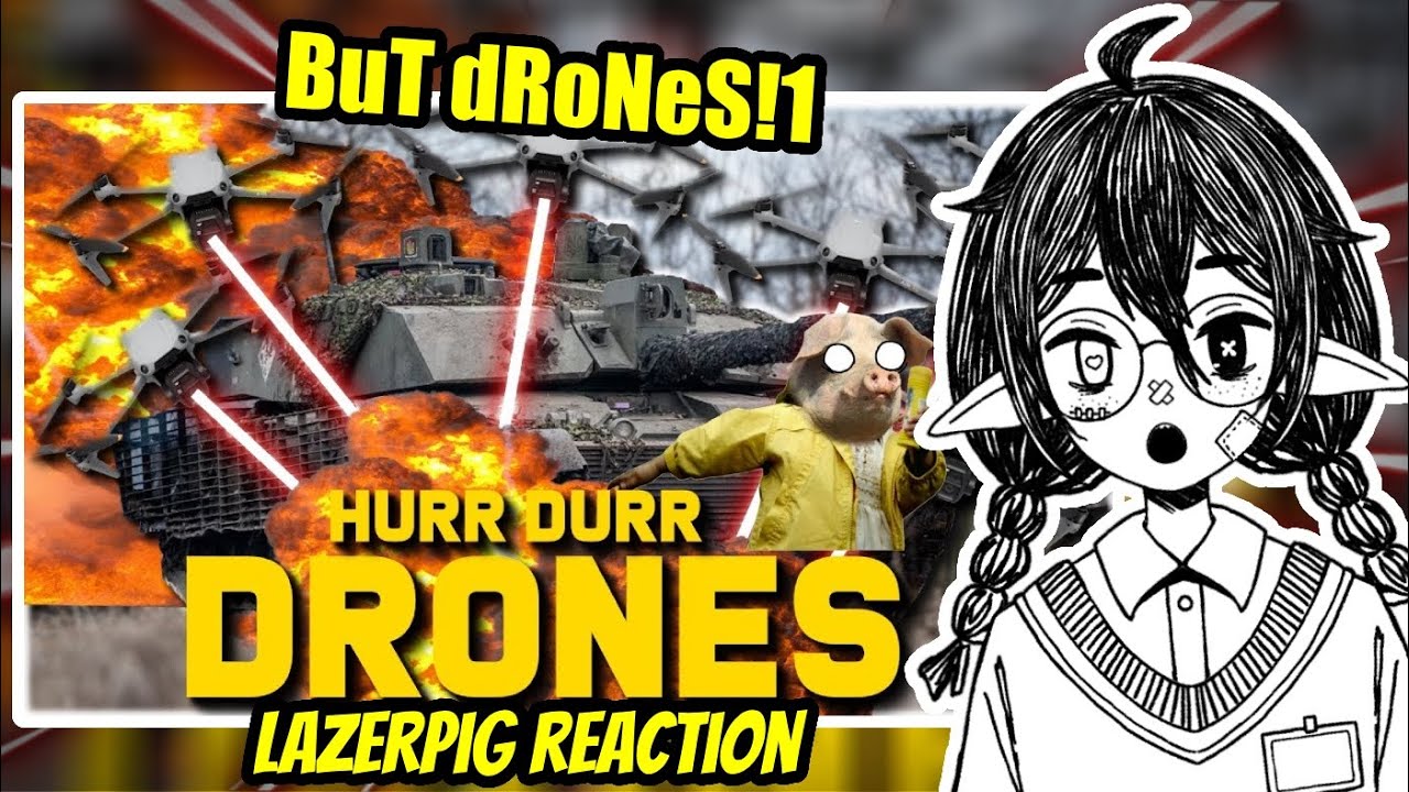 VTuber Reacts to Lazerpig “BuT tAnKs ArE oUtDaTeD bEcAusE dRoNeS!!1”