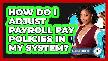 How Do I Adjust Payroll Pay Policies In My System?