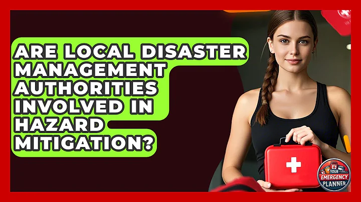 Are Local Disaster Management Authorities Involved in Hazard Mitigation? | Your Emergency Planner
