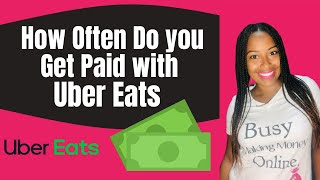 How Often do you get paid with Uber Eats