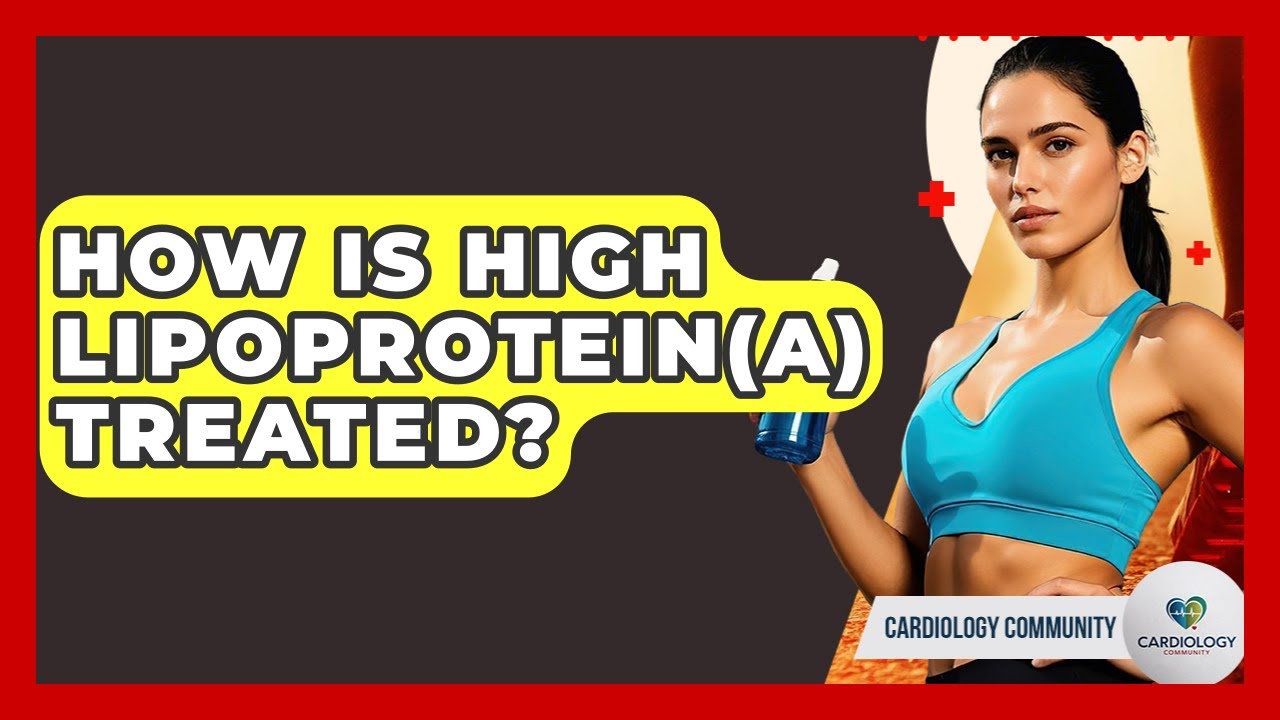 How Is High Lipoprotein(a) Treated? - Cardiology Community