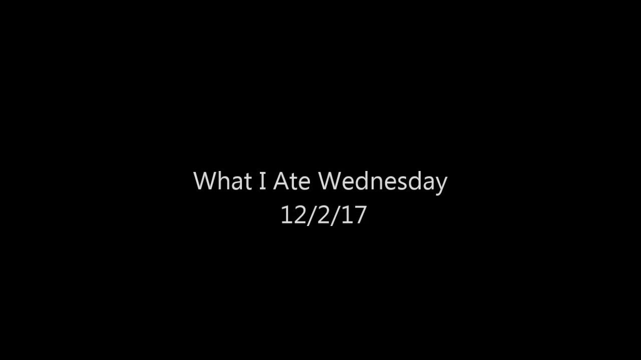 What I Ate Wednesday 12/2/17