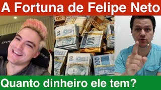 Qual o tamanho da Fortuna do Felipe Neto Quanto dinheiro ele tem Quanto ganha