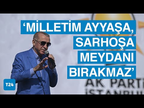 AKP'nin İstanbul Mitingi | Erdoğan Bay Bay Kemal, benim milletim ayyaşa, sarhoşa meydanı bırakmaz