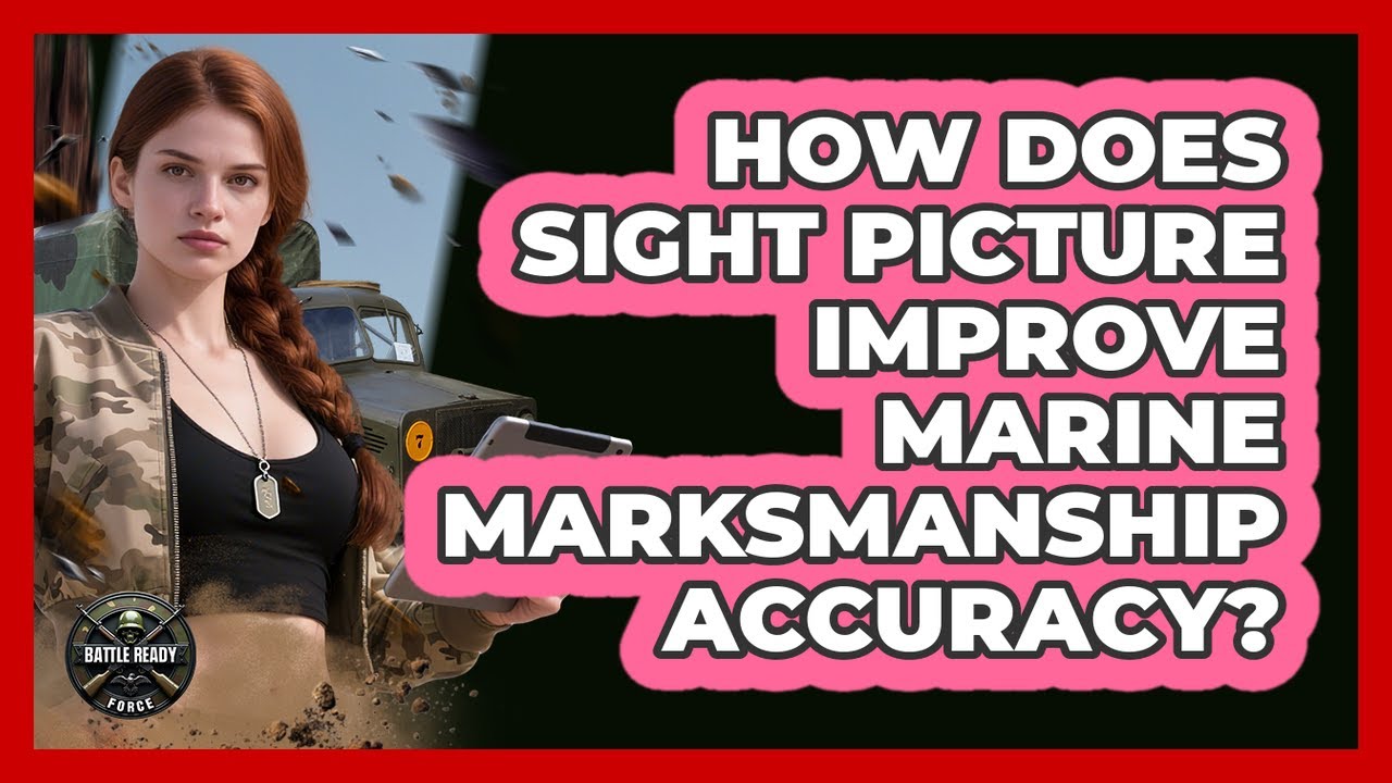 How Does Sight Picture Improve Marine Marksmanship Accuracy? - Battle Ready Force