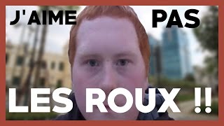 J'AIME PAS LES ROUX ...