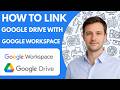 How to link Google Drive with Google Workspace Full Guide 2026
