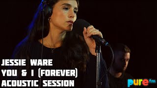 JESSIE WARE - You & I (Forever) Acoustic session on Pure